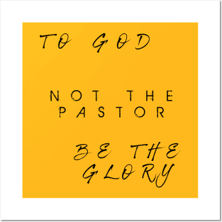 To God Not the Pastor Posters and Art